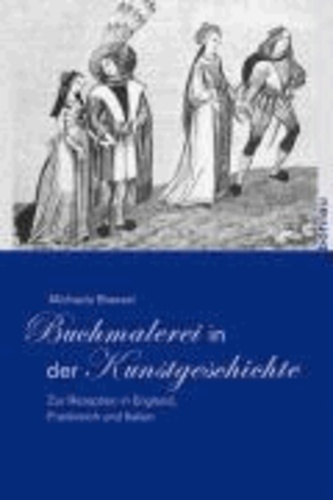 Buchmalerei in der Kunstgeschichte - Zur Rezeption in England, Frankreich und Italien.