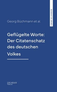 Geflügelte Worte: Der Citatenschatz des deutschen Volkes