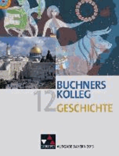 Buchners Kolleg Geschichte 12. Ausgabe Bayern 2013 - Unterrichtswerk für die gymnasiale Oberstufe.