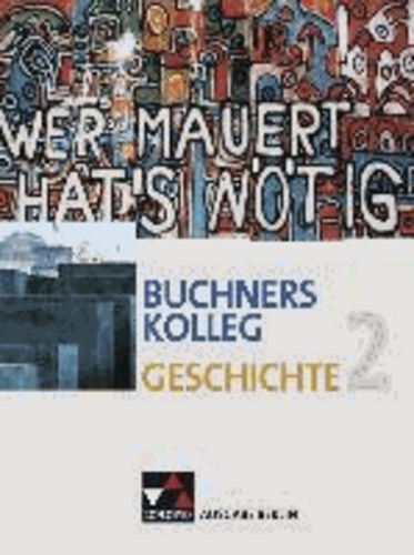 Buchners Kolleg Geschichte Ausgabe Berlin 2. Von der Zeit zwischen den Weltkriegen bis zur deutschen Wiedervereinigung.
