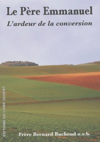 Le Pere Emmanuel. L'Ardeur De La Conversion