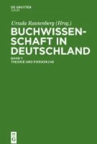 Buchwissenschaft in Deutschland - Ein Handbuch: Theorie und Forschung / Fachkommunikation, Lehre, Institutionen und Gesellschaften.