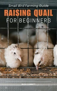 Raising Quail for Beginners: Small Bird Farming Guide