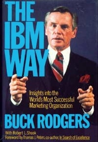 Buck Rodgers - The IBM Way - Insights into the World's Most Successful Marketing Organization.