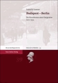 Budapest - Berlin - Die Koordinaten einer Emigration 1919-1933.