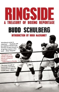 Budd Schulberg - Ringside - A Treasury of Boxing Reportage.