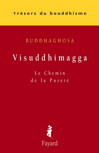  Buddhaghosa - Visuddhimagga - Le Chemin de la Pureté.