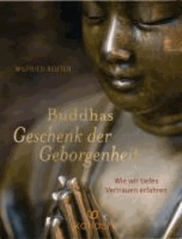 Buddhas Geschenk der Geborgenheit - Wie wir tiefes Vertrauen erfahren.