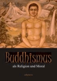Buddhismus als Religion und Moral.