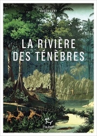 Buddy Levy - La rivière des ténèbres - Voyage légendaire le long de l'Amazone.