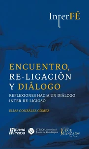 Encuentro, Re-ligación y Diálogo. Reflexiones hacia un diálogo Inter-Re-ligioso.