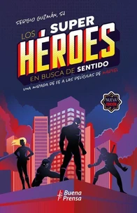 Los superhéroes en busca de sentido. Una mirada de fe a las películas de Marvel.