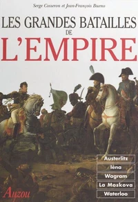 Les Grandes Batailles De L'Empire. D'Austerlitz A Waterloo
