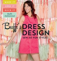 Buffi Jashanmal - Buffi's Dress Design: Sew 30 Fun Styles - Make It, Own It, Rock It.