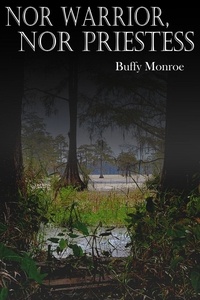  Buffy Monroe - Nor Warrior, Nor Priestess - Swamp Series.