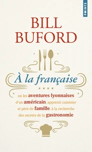 A la française ou les aventures lyonnaises d'un Américain, apprenti cuisinier et père de famille, à la recherche des secrets de la gastronomie