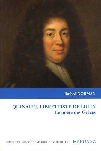 Buford Norman - Quinault, librettiste de Lully - Le poètes des Grâces.