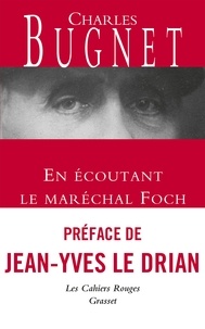 Bugnet Charles - En écoutant le Maréchal Foch - Les Cahiers rouges, préface de Jean-Yves Le Drian.
