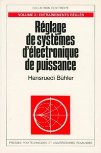Reglage Des Systemes D'Electronique De Puissance. Tome 2, Entrainements Regles