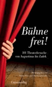Bühne frei! - 101 Theaterbesuche von Augustinus bis Zadek.