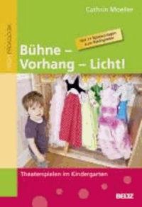 Bühne - Vorhang - Licht! - Theaterspielen im Kindergarten.
