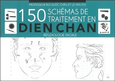  Bùi Quôc Châu et Zys Le Yen - 150 schémas de traitement en Dien Chan - Réflexologie faciale.