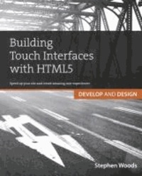 Building Touch Interfaces with HTML5 - Develop and Design Speed Up Your Site and Create Amazing User Experiences.