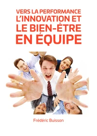 Vers la Performance, l'Innovation et le Bien-être en Equipe