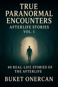 True Paranormal Encounters - Afterlife Stories
