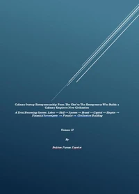 Culinary Startup Entrepreneurship: From The Chef to The Entrepreneur Who Builds a Culinary Empire to New Civilization, Volume II