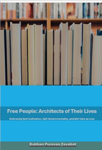  Bukhan Purvan Zayabat - Free People: Architects of Their Lives; Self-Cultivation, Self-Governmentality, Self-Care as Love.