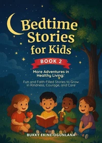 Bedtime Stories for Kids:   More Adventures in Healthy Living  Fun and Faith-Filled Stories to Grow Kindness, Courage, and Care