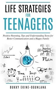  Bukky Ekine-Ogunlana - Life Strategies for Teenagers: Positive Parenting, Tips and Understanding Teens for Better Communication and a Happy Family - Parenting Teenagers, #1.