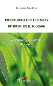 Pierre Mulele et le maquis du Kwilu en RD Congo