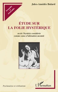 Etude sur la folie hystérique ou de l'hystérie considérée comme cause d'aliénation mentale