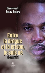 Entre la drogue et la prison, je suis né