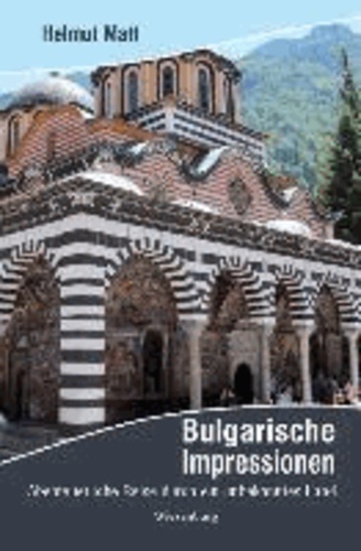 Bulgarische Impressionen - Abenteuerliche Reise durch ein unbekanntes Land.