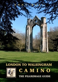 Bull A. - London to Walsingham Camino - The pilgrimage guide.