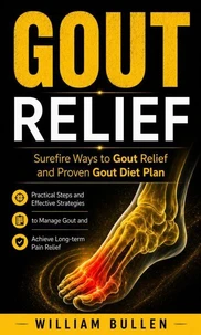 Gout Relief: Surefire Ways to Gout Relief and Proven Gout Diet Plan