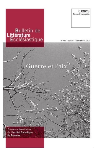 Etienne Richer - Bulletin de Littérature Ecclésiastique n°495 CXXIV/3 (juillet-septembre 2023) - Guerre et Paix.