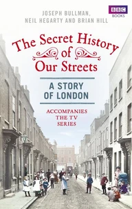 The Secret History of Our Streets: London