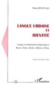 Langue urbaine et identité : langue et urbanisation linguistique à Rouen, Venise, Berlin, Athenes et Mons