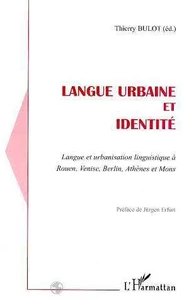 Langue urbaine et identité : langue et urbanisation linguistique à Rouen, Venise, Berlin, Athenes et Mons
