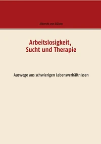 Arbeitslosigkeit, Sucht und Therapie