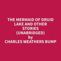 The Mermaid of Druid Lake and Other Stories (Unabridged)
