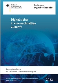 Bundesamt für die Sicherheit in der Informatonstechnik, BSI - Digital sicher in eine nachhaltige Zukunft - Tagungsband zum 19. Deutschen IT-Sicherheitskongress.