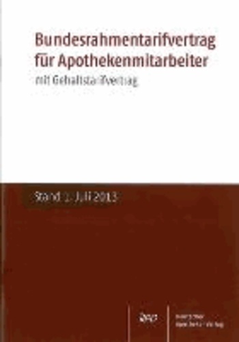 Bundesrahmentarifvertrag für Apothekenmitarbeiter - Mit Gehaltstarifvertrag. Stand: 1. Juli 2013.