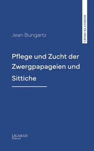 Pflege und Zucht der Zwergpapageien und Sittiche
