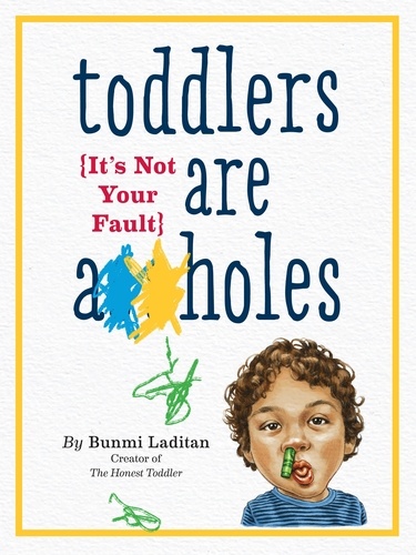 Toddlers Are A**holes. It's Not Your Fault