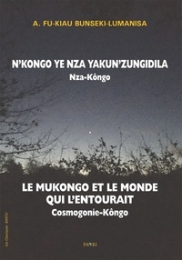 Bunseki-lumanisa andele Fu-kiau et C. Zamenga-batukezanga - Le Mukongo et le monde qui l'entourait. Cosmogonie Kôngo. - N,Kongo ye nza ya kunzungidila. Nza-Kôngo.